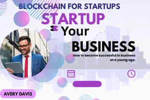 Blockchain for Beginners – How It Can Transform Your Startup