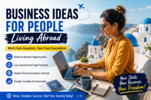 Profitable Business Ideas for People Living Abroad With Low Investment