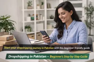 How to Start Dropshipping in Pakistan: A Complete Guide