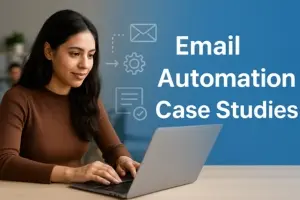 Email Automation Case Studies: Real-Life Success Stories & Examples