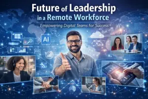 The Future of Leadership: Navigating the Challenges of a Remote Workforce