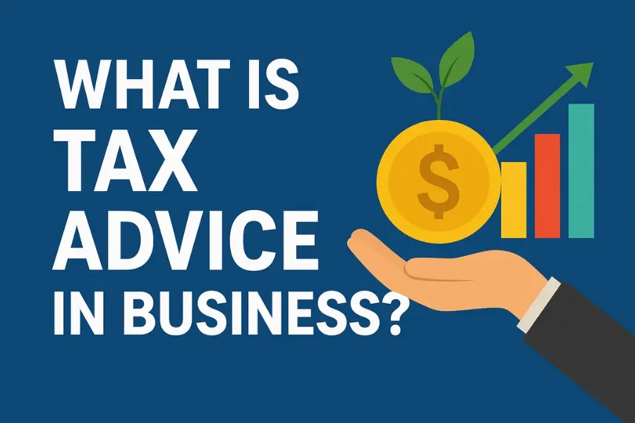 Professional business banner with text “What Is Tax Advice in Business?” on a blue background. A hand holds a gold coin with a dollar sign, sprouting green leaves, next to a colorful bar graph with an upward arrow, symbolizing financial growth and effective tax planning.